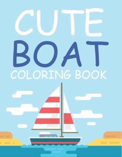 Cover for Motaleb Press · Cute Boat Coloring Book: Boat Coloring Book For Kids (Paperback Book) (2021)