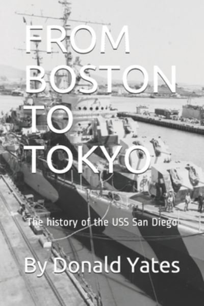 Cover for Donald Yates · From Boston to Tokyo: The History of the USS San Diego (Taschenbuch) (2021)