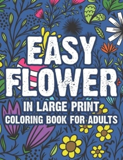 Cover for Nlts Publishing · Easy Flower In Large Print Coloring Book For Adults (Paperback Bog) (2020)