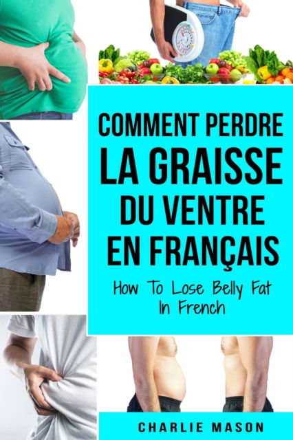 Cover for Charlie Mason · Comment perdre la graisse du ventre En francais/ How To Lose Belly Fat In French (Paperback Book) (2020)