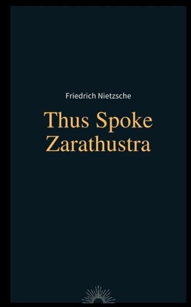 Thus Spoke Zarathustra by Friedrich Nietzsche - Friedrich Nietzsche - Bøger - Independently Published - 9798582284697 - 16. december 2020