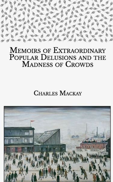 Cover for Charles Mackay · Extraordinary Popular Delusions and the Madness of Crowds (Paperback Book) (2021)