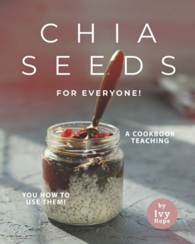 Cover for Ivy Hope · Chia Seeds for Everyone! (Paperback Book) (2021)