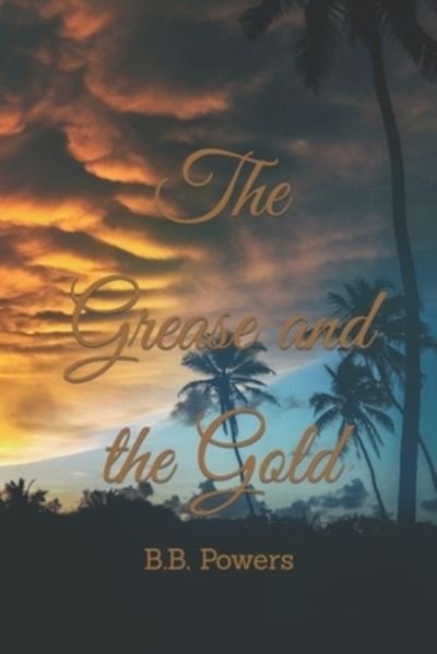 Cover for B B Powers · The Grease and the Gold (Paperback Bog) (2020)