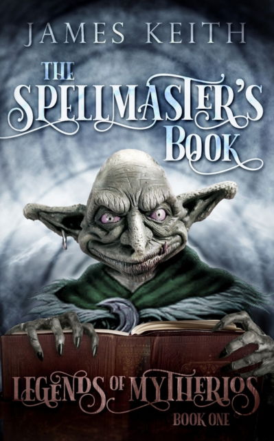 Cover for James Keith · The Spellmaster's Book - Legends of Mytherios (Paperback Book) (2020)
