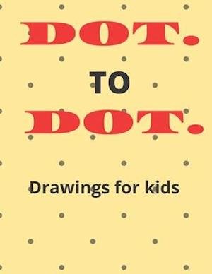 Cover for Independent Publishing · DOT. TO DOT. Drawings for Kids (Paperback Book) (2020)