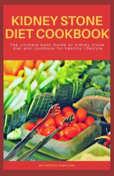 Cover for Patrick Hamilton · Kidney Stone Diet Cookbook (Paperback Bog) (2020)