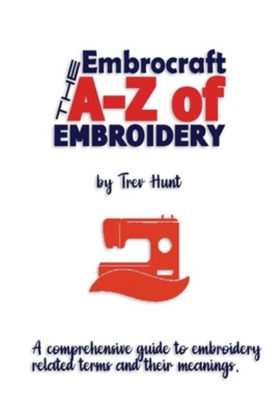 Cover for Trev Hunt · The Embrocraft A to Z of Embroidery (Paperback Book) (2020)