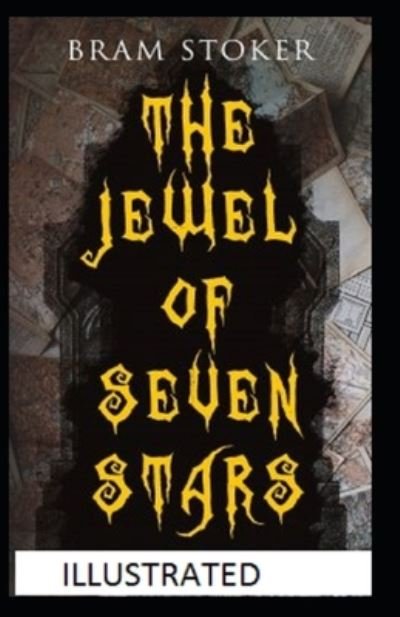 The Jewel of Seven Stars Illustrated - Bram Stoker - Livros - Independently Published - 9798702233697 - 30 de janeiro de 2021