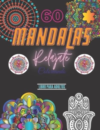 Cover for Libros Fantasticos B J · Relajate coloreando 60 mandalas libro para adultos: Cuaderno contiene 60 magnificas ilustraciones diferentes de mandalas, libro de pintar para adultos anti estres, pasatiempo, paz y creatividad 120 paginas (8,5x11in) (Paperback Book) (2021)