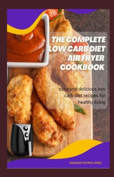Cover for Sussane Patrick Rnd · The Complete Low Carb Diet Air Fryer Cookbook (Paperback Book) (2021)