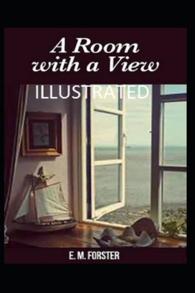 A Room with a View Illustrated - E M Forster - Books - Independently Published - 9798748154697 - May 3, 2021