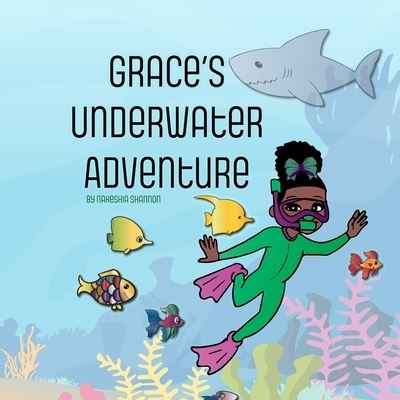 Cover for Nakeshia R Shannon · Grace's Underwater Adventure: A Story of Kindness and Confidence (Paperback Book) (2022)