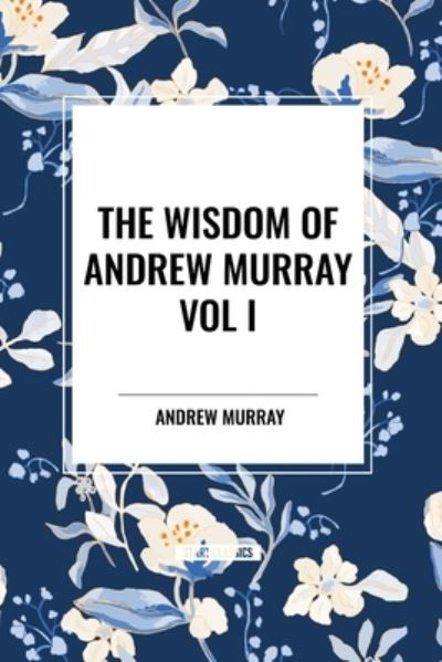 Cover for Andrew Murray · The Wisdom of Andrew Murray Vol I: Humility, with Christ in the School of Prayer, Abide in Christ (Pocketbok) (2024)