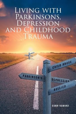 Cover for Dawn Howard · Living with Parkinsons, Depression and Childhood Trauma (Paperback Book) (2022)