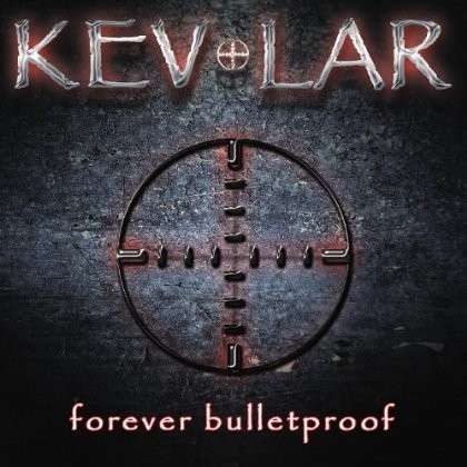 Forever Bulletproof - Kevlar - Music - Kevlar - 0884501780698 - August 14, 2012