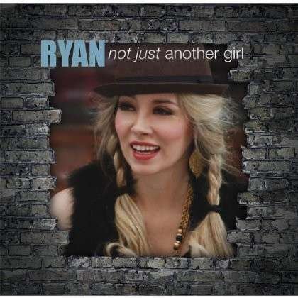 Not Just Another Girl - Ryan - Music -  - 0884501818698 - October 30, 2012