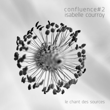 Cover for Isabelle Courroy · Confluence #2 - Le Chant Des Sources (CD) [Digipak] (2022)