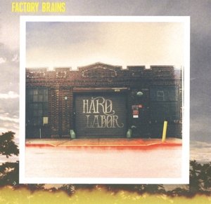Cover for Factory Brains · Hard Labour (CD) (2016)