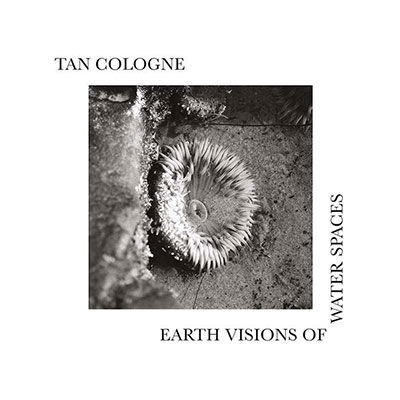 Earth Visions of Water Spaces - Tan Cologne - Musikk - LABRADOR - 7332233901698 - 14. april 2023