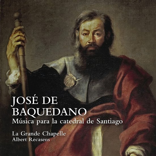 Cover for La Grande Chapelle / Albert Recasens · Jose De Baquedano: Musica Para La Catedral De Santiago (CD) (2022)