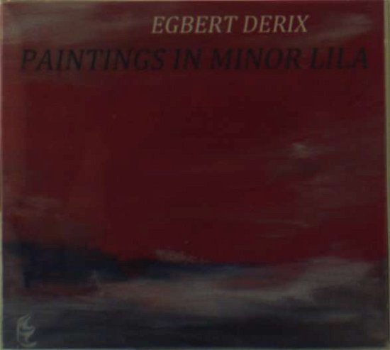 Cover for Egbert Derix · Paintings In Minor Lila (CD) (2012)