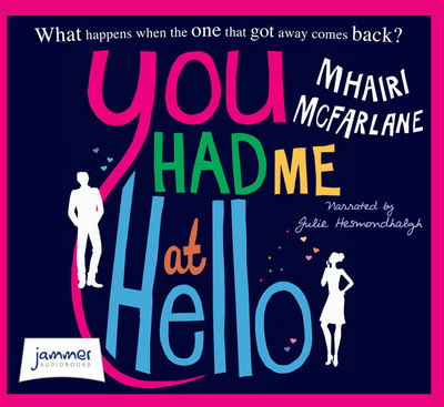 Cover for Mhairi McFarlane · You Had Me at Hello (Hörbok (CD)) [Unabridged edition] (2013)