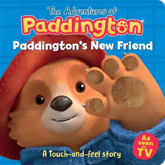 Cover for HarperCollins Children’s Books · Paddington’s New Friend: A touch-and-feel story - The Adventures of Paddington (Board book) (2025)