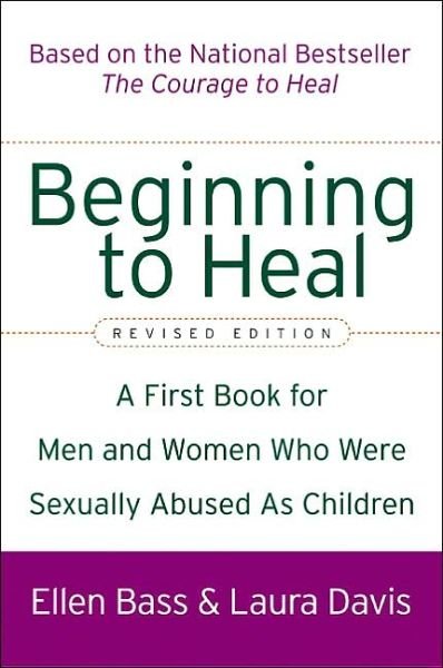 Beginning to Heal (Revised Edition): A First Book for Men and Women Who Were Sexually Abused As Children - Ellen Bass - Kirjat - HarperCollins - 9780060564698 - tiistai 11. marraskuuta 2003
