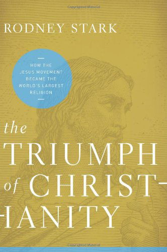 Cover for Rodney Stark · The Triumph of Christianity: How the Jesus Movement Became the World's Largest Religion (Paperback Book) [Reprint edition] (2012)