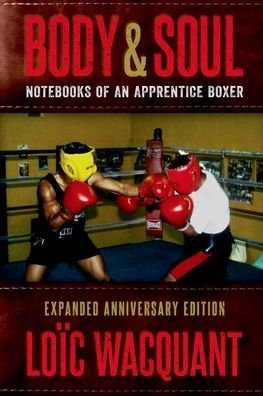 Cover for Wacquant, Loic (Professor of Sociology, Professor of Sociology, University of California, Berkeley) · Body &amp; Soul: Notebooks of an Apprentice Boxer, Expanded Anniversary Edition (Paperback Book) (2022)