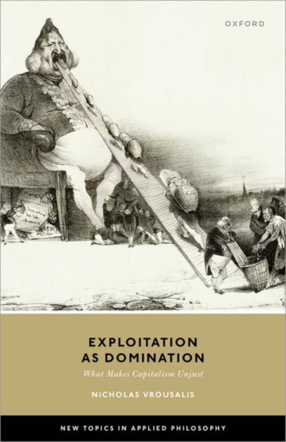 Cover for Vrousalis, Nicholas (Associate Professor in Practical Philosophy, Associate Professor in Practical Philosophy, Erasmus University Rotterdam) · Exploitation as Domination: What Makes Capitalism Unjust - New Topics in Applied Philosophy (Hardcover bog) (2022)