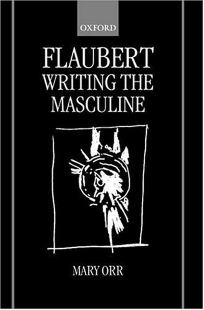 Cover for Orr, Mary (Professor of French, Professor of French, University of Exeter) · Flaubert: Writing the Masculine (Inbunden Bok) (2000)