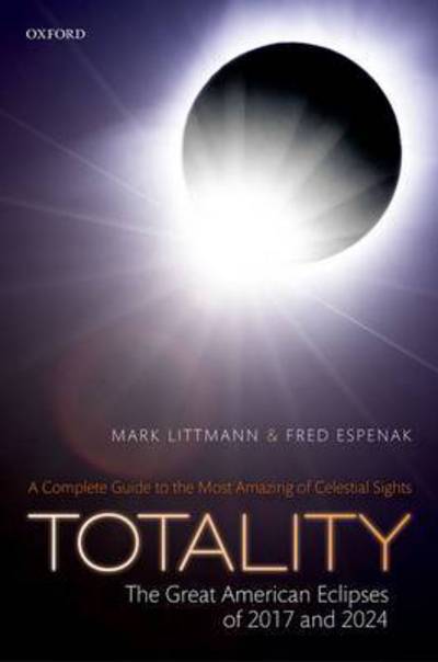 Littmann, Mark (Professor, Professor, University of Tennessee, Knoxville) · Totality -- The Great American Eclipses of 2017 and 2024 (Hardcover Book) (2017)