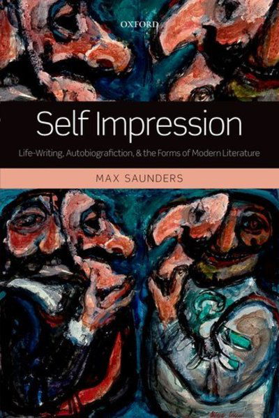 Cover for Saunders, Max (Director of the Arts and Humanities Research Institute and Professor of English and Co-Director at the Centre for Life-Writing Research at King's College London.) · Self Impression: Life-Writing, Autobiografiction, and the Forms of Modern Literature (Paperback Book) (2013)