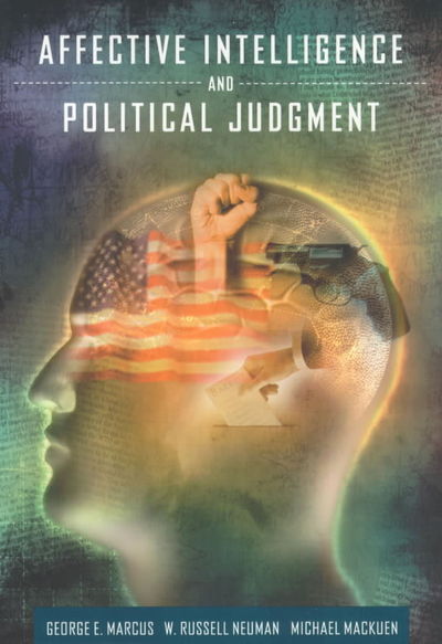 Affective Intelligence and Political Judgment - George E. Marcus - Books - The University of Chicago Press - 9780226504698 - October 1, 2000