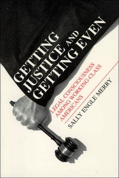 Getting Justice and Getting Even – Legal Consciousness among Working–Class Americans - Chicago Series in Law and Society - Sally Engle Merry - Books - The University of Chicago Press - 9780226520698 - May 15, 1990