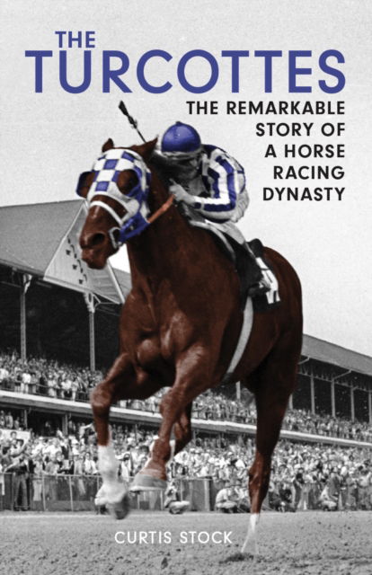 Cover for Curtis Stock · The Turcottes: The Remarkable Story of a Horse Racing Dynasty (Paperback Book) (2024)