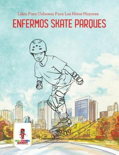Cover for Coloring Bandit · Enfermos Skate Parques : Libro Para Colorear Para Los Niños Mayores (Paperback Book) (2017)