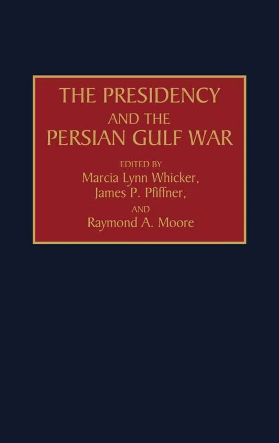 Cover for Raymond Moore · The Presidency and the Persian Gulf War (Hardcover Book) (1993)