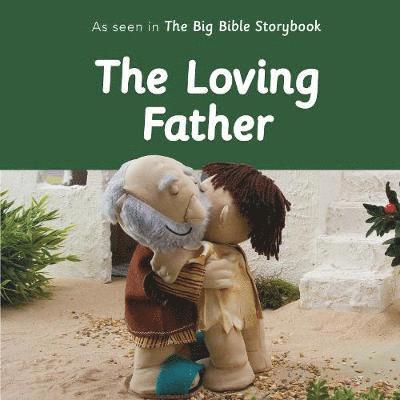 Cover for Barfield, Maggie (Author) · The Loving Father: As Seen In The Big Bible Storybook (Board book) (2019)