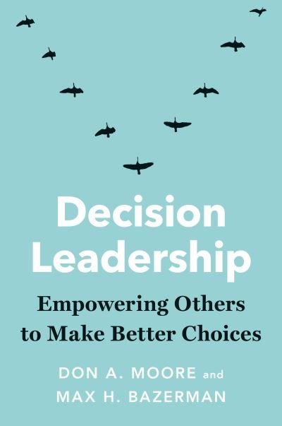 Cover for Don A. Moore · Decision Leadership: Empowering Others to Make Better Choices (Gebundenes Buch) (2022)