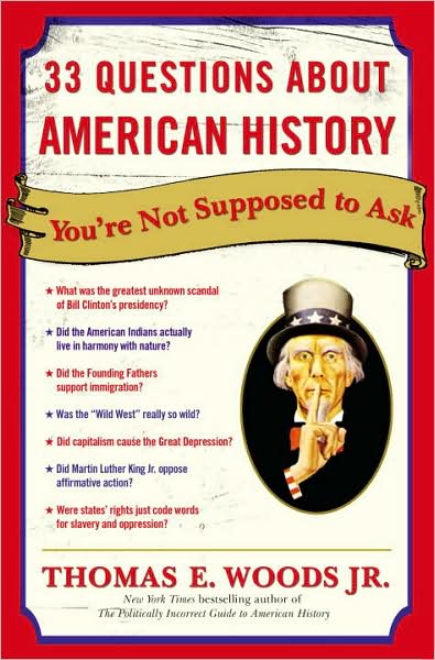 Cover for Woods, Thomas E., Jr. · 33 Questions About American History You're Not Supposed to Ask (Paperback Book) (2008)