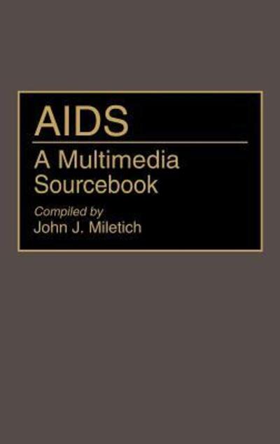 Cover for John J. Miletich · AIDS: A Multimedia Sourcebook - Bibliographies and Indexes in Medical Studies (Hardcover Book) [Annotated edition] (1993)