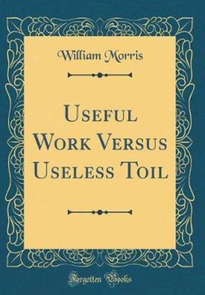 Cover for Morris, William, MD · Useful Work Versus Useless Toil (Classic Reprint) (Hardcover Book) (2018)