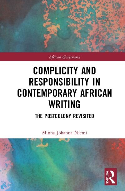 Cover for Niemi, Minna Johanna (UiT—The Arctic University of Norway) · Complicity and Responsibility in Contemporary African Writing: The Postcolony Revisited - African Governance (Hardcover Book) (2021)