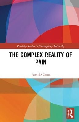 Jennifer Corns · The Complex Reality of Pain - Routledge Studies in Contemporary Philosophy (Innbunden bok) (2020)