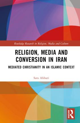 Cover for Sara Afshari · Religion, Media and Conversion in Iran: Mediated Christianity in an Islamic Context - Routledge Research in Religion, Media and Culture (Hardcover Book) (2023)