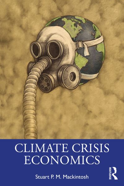 Cover for Mackintosh, Stuart P. M. (Group of Thirty, USA) · Climate Crisis Economics (Paperback Book) (2021)