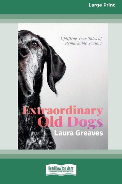 Extraordinary Old Dogs - Laura Greaves - Kirjat - ReadHowYouWant - 9780369362698 - keskiviikko 6. tammikuuta 2021